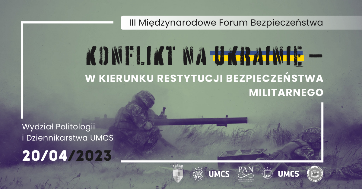 20 kwietnia 2023 r. – III Forum Bezpieczeństwa – Wojna rosyjsko-ukraińska – w kierunku restytucji bezpieczeństwa militarnego